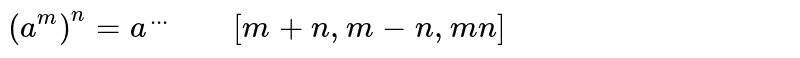 `(a^(m))^(n)=a^(...)"    "[m+n,m-n,mn]`