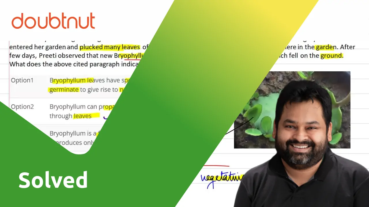 Bryophyllum is a flowering plant that reproduces only asexually