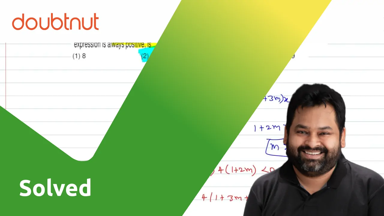 Let `f(x)=(1+m)x^2-2(1+3m)x+4(1+2m).` Numbe of interval values of `m` for  which given qudratic expression is always positive is (A) `8` (B) `7` (C)  `8` (D) `9`