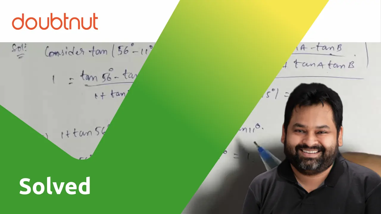 [Telugu] Find the value of tan 56^()tan 11^()tan 56^().tan 11^()
