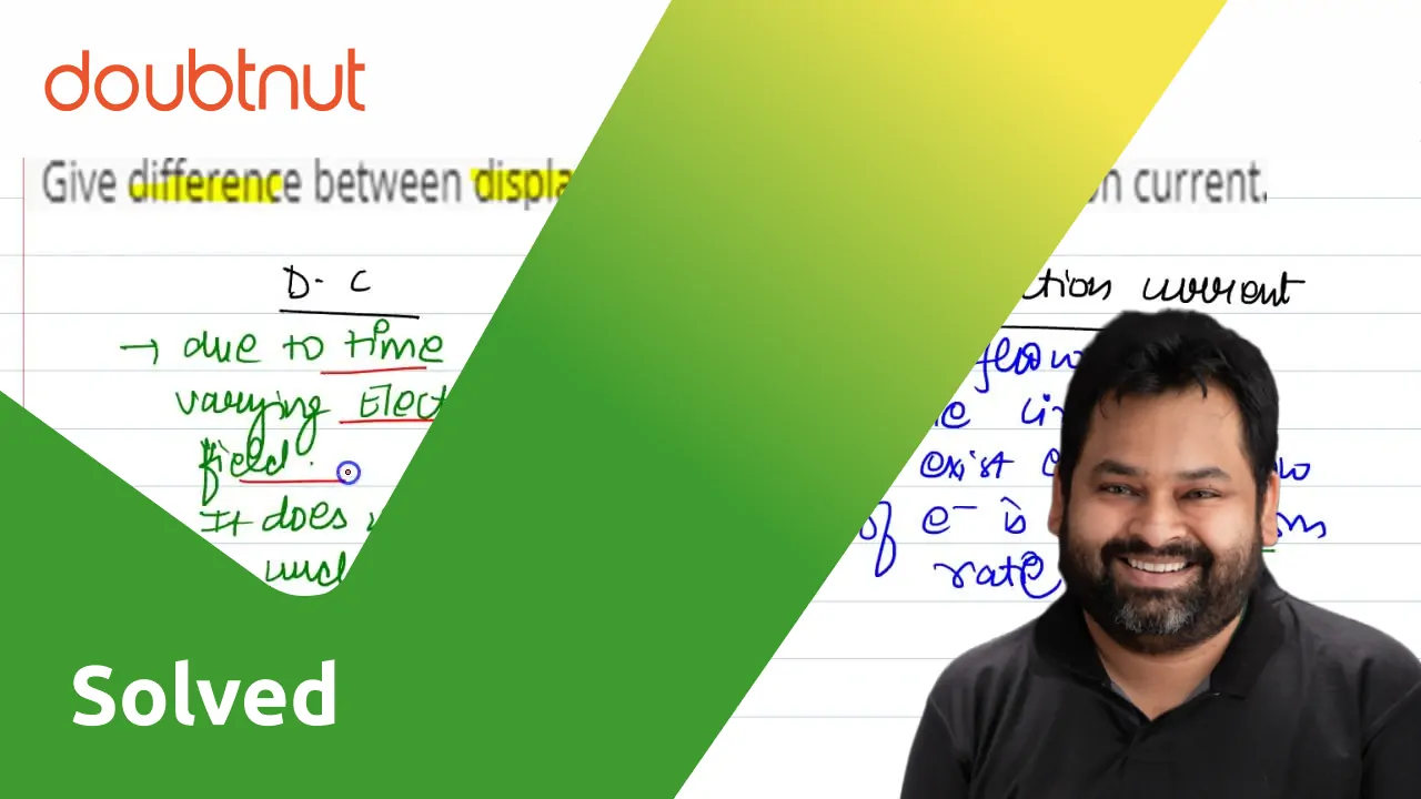 Give difference between displacement current and conduction current.