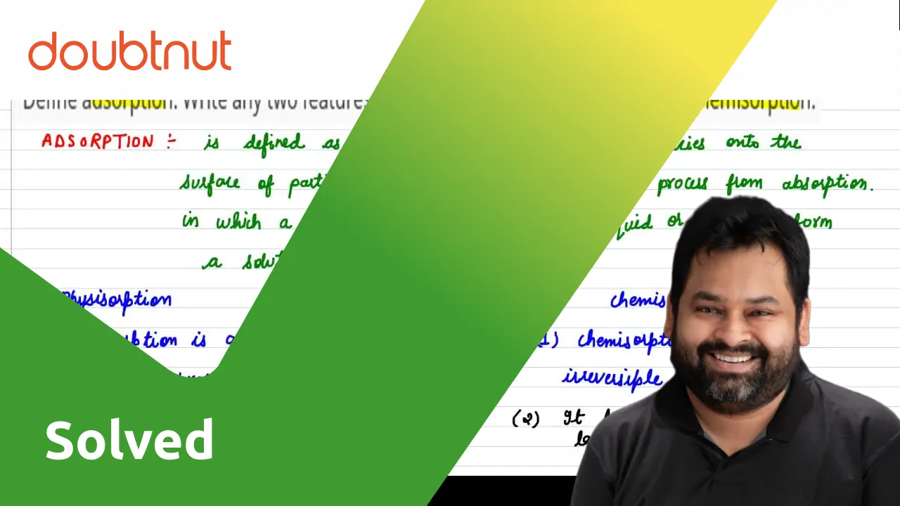 Define adsorption. Write any two features which distinguish physisorpt