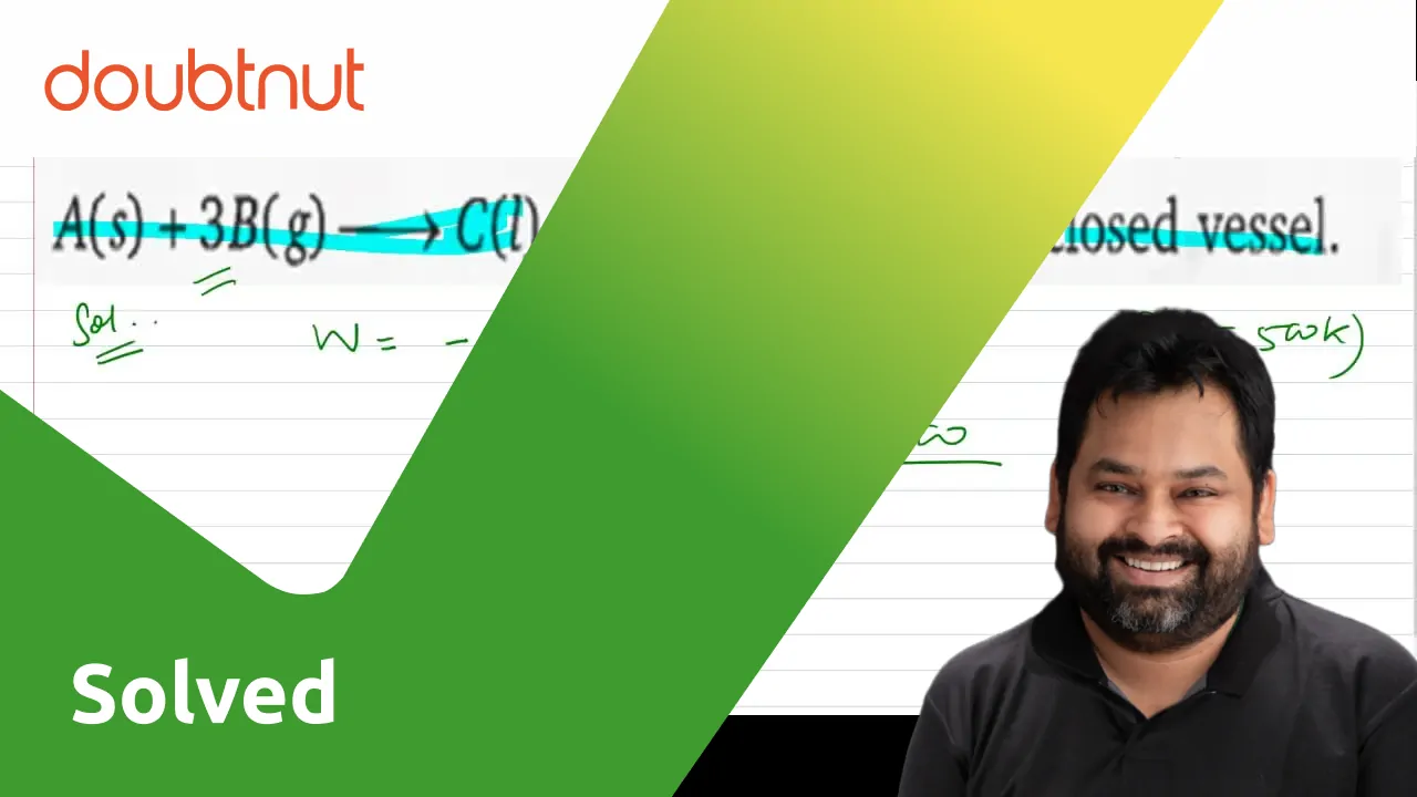 calculate-work-done-in-chemical-reaction-in-kcal-a-s-3b-g-rarrc-l