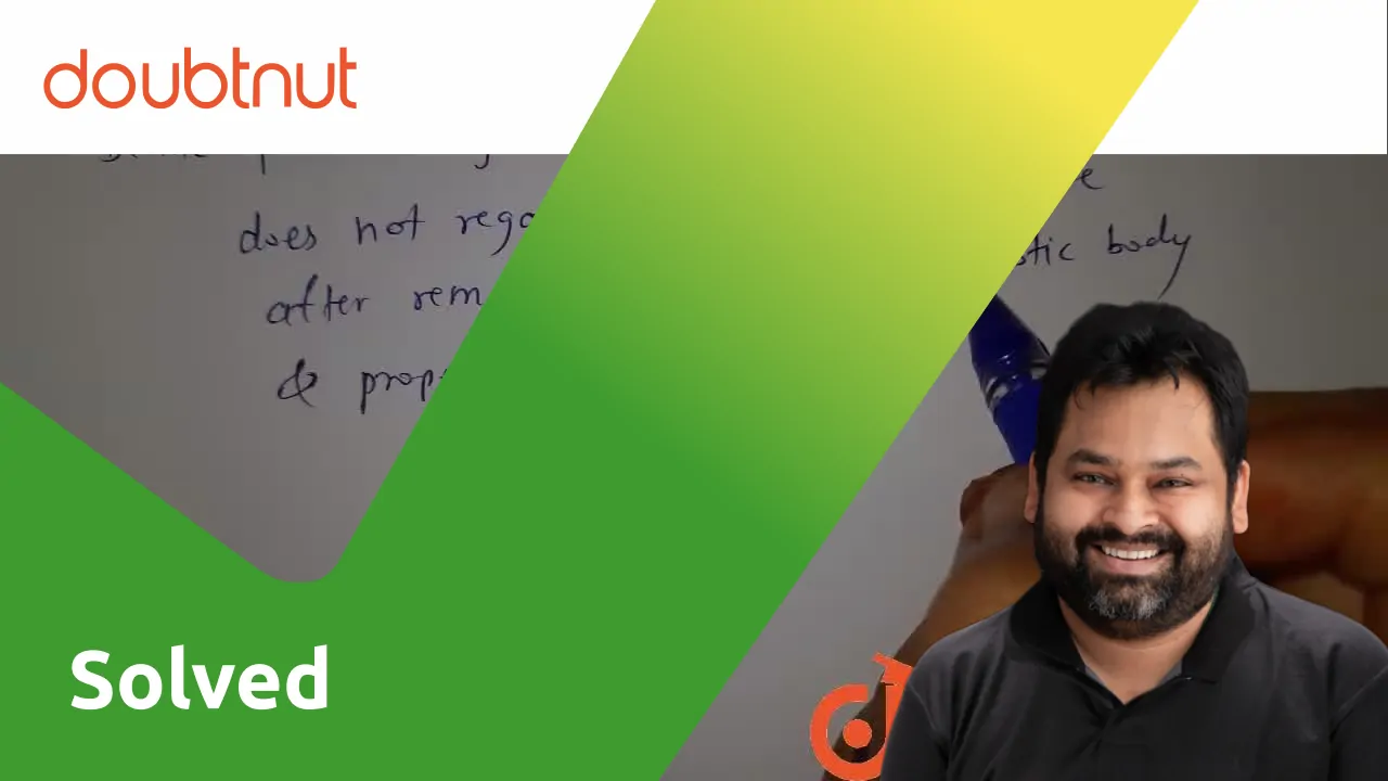 [Marathi] Define plastic body. Define Plasticity.