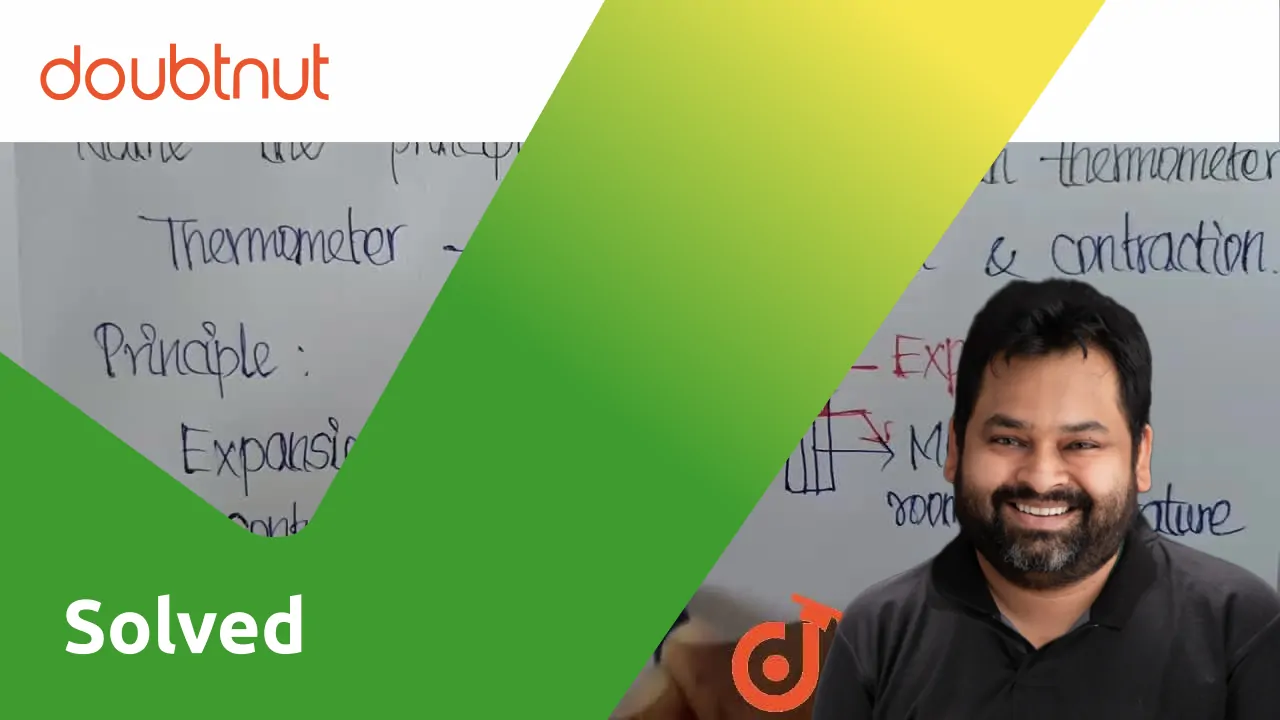 [Tamil] Name the principle which is used in thermometer.