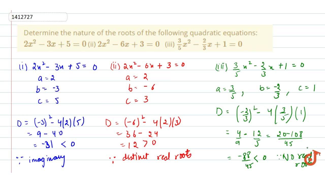 Determine The Nature Of The Roots Of The Following Quadratic Equations 2x 2 3x 5 0 Ii 2x 2 6x 3 0 Iii 3 5x 2 2 3x 1 0