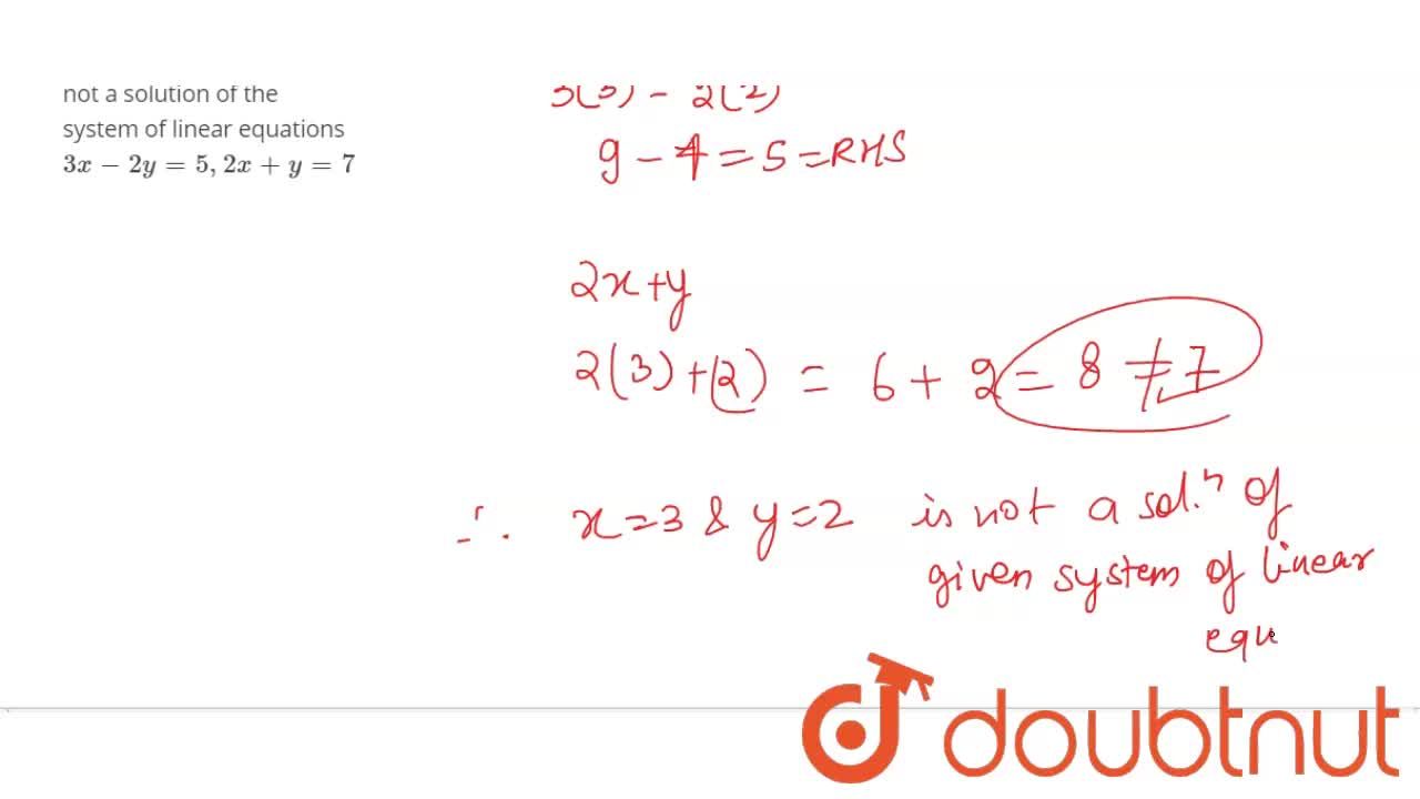 Show That X 3 Y 2 Is Not A Solution Of The System Of Linear Equations 3x 2y 5 2 X Y 7