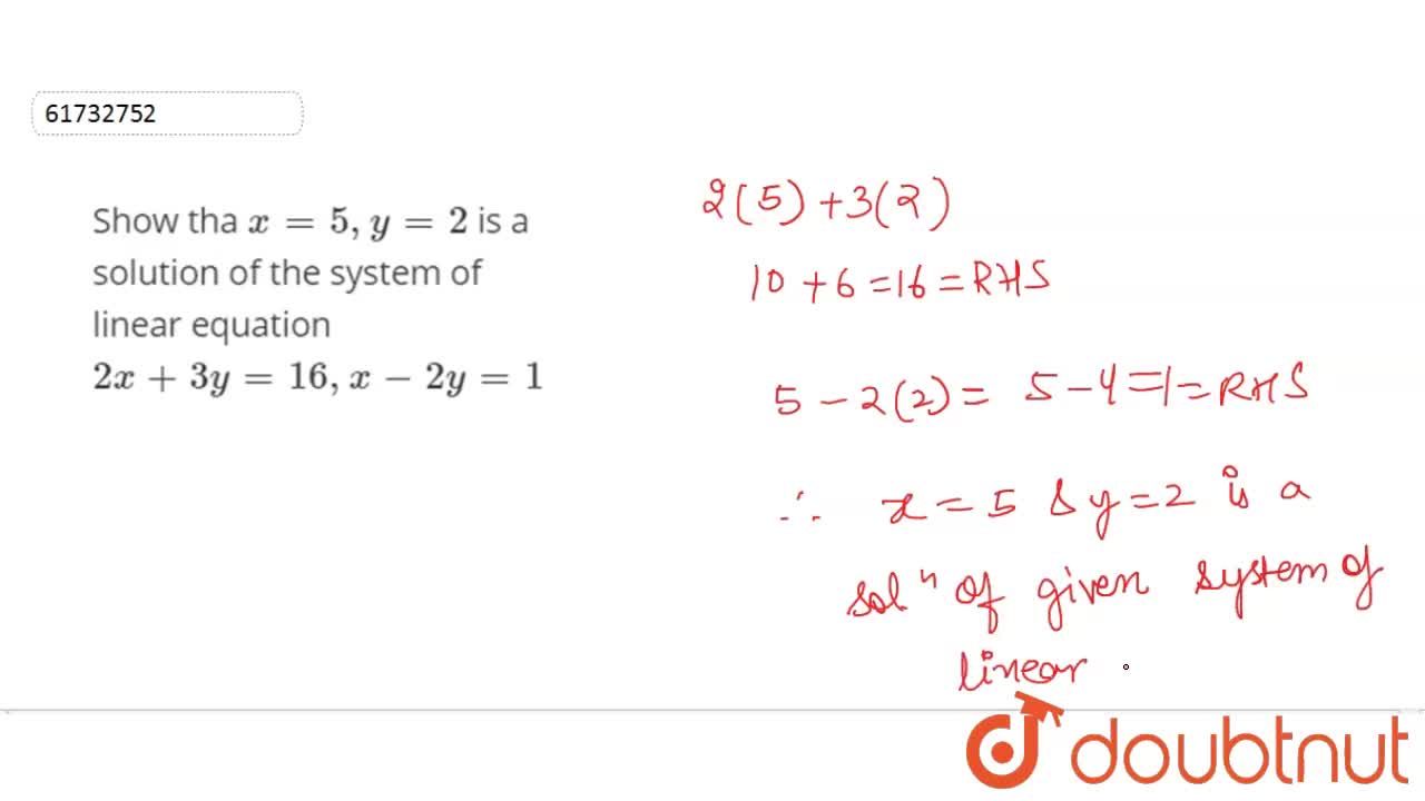 Show Tha X 5 Y 2 Is A Solution Of The System Of Linear Equation 2x 3y 16 X 2y 1