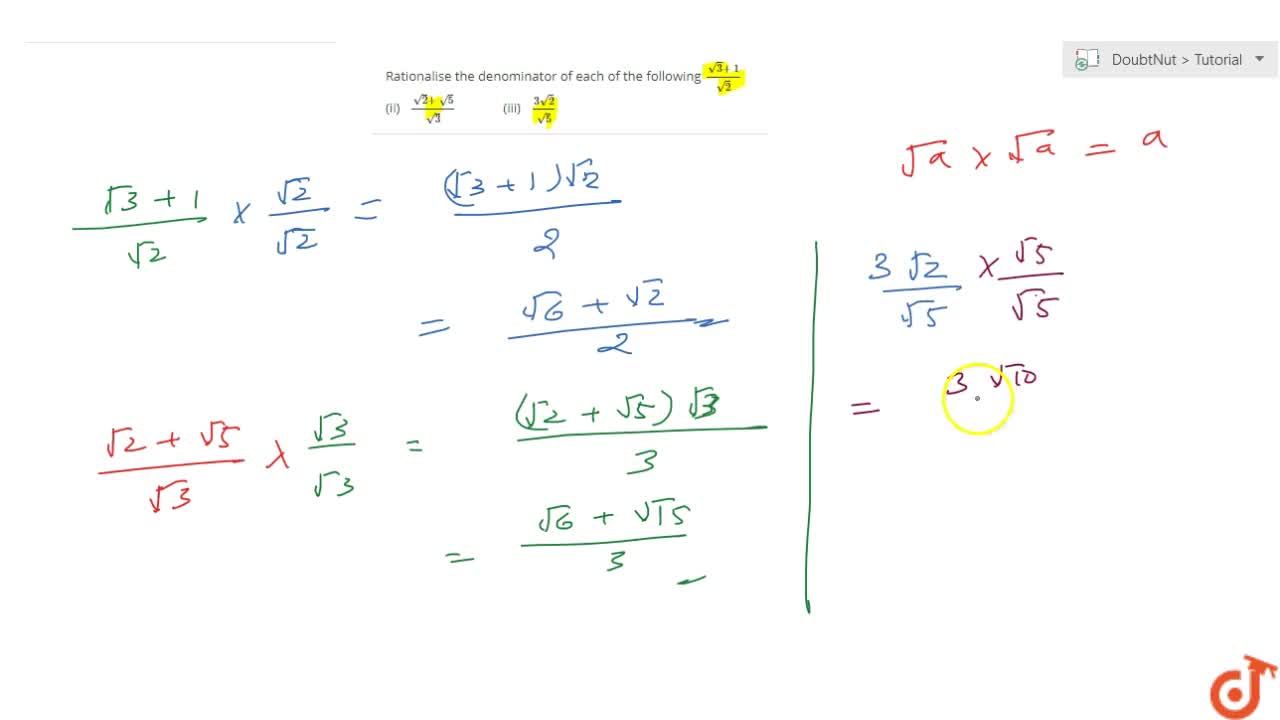 Rationalise The Denominator Of Each Of The Following Sqrt 3 1 Sqrt 2 Ii Sqrt 2 Sqrt 5 Sqrt 3 Iii 3sqrt 2 Sqrt 5