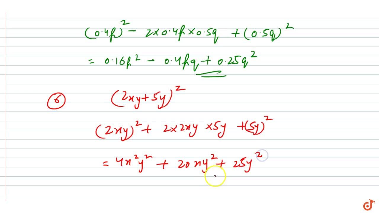 Find The Following Squares By Using The Identities I B 7 2 Ii Xy 3z 2 Iii 6x 2 5y 2 Iv 2m 3 3n 2 2 V 0 4p 0 5q 2 Vi 2xy 5y 2