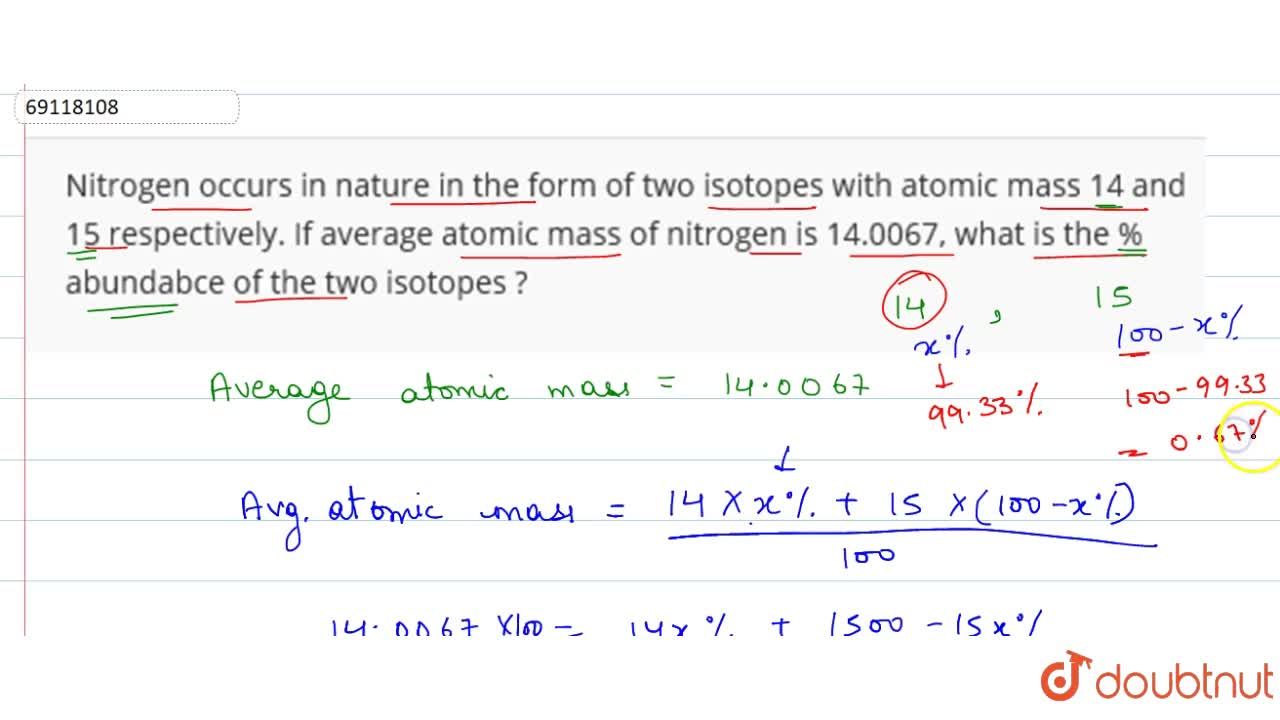 Nitrogen occurs in nature in the form of two isotopes with atomic ...