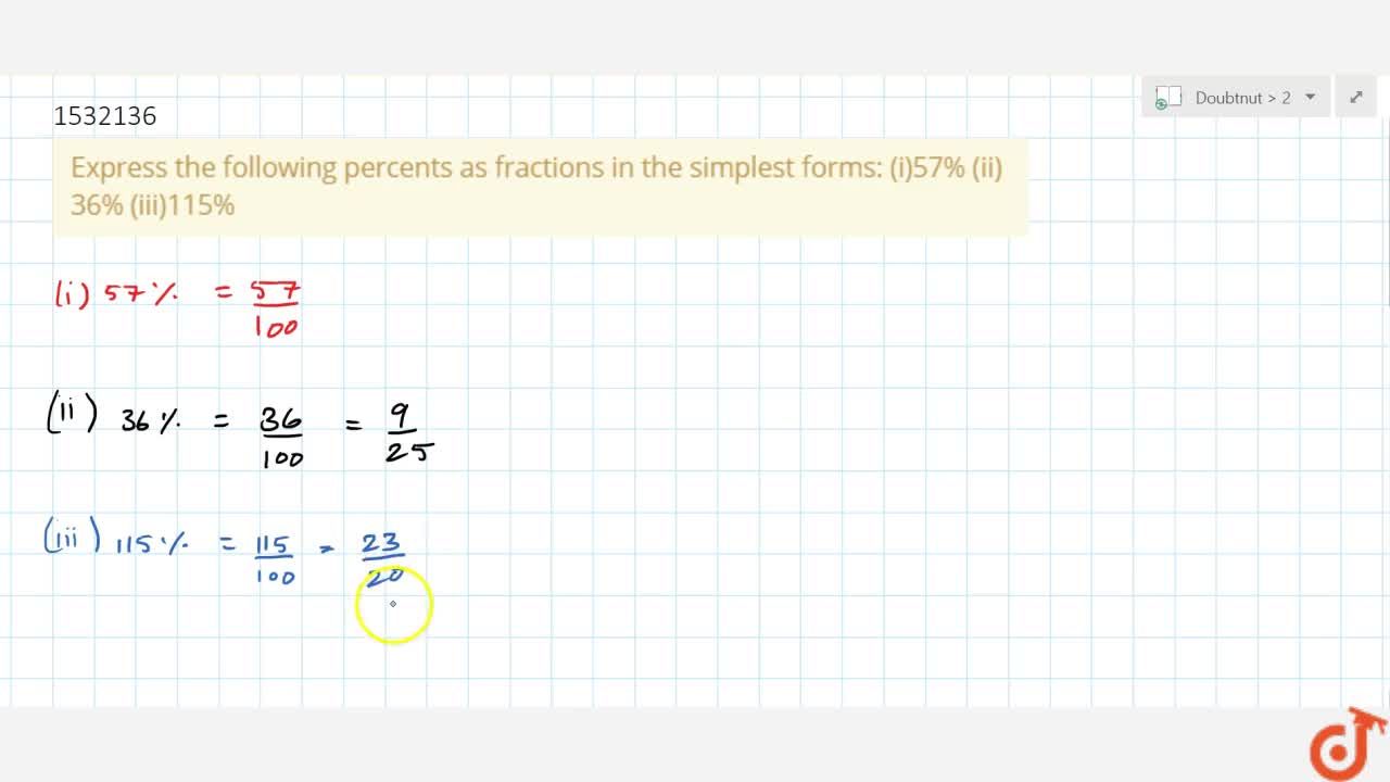 Express the following percents as fractions in the simplest forms: (i)57%  (ii) 36% (iii)115%
