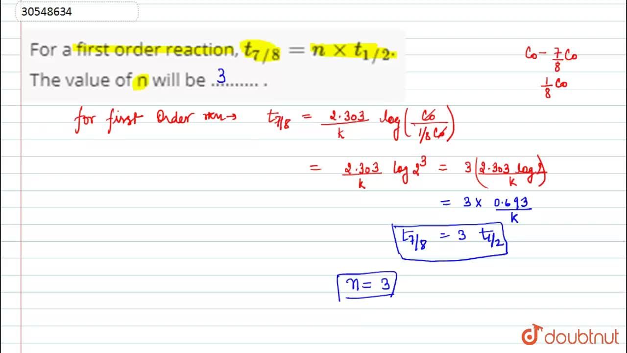 For A First Order Reaction T 7 8 N Xx T 1 2 The Value Of N Will Be
