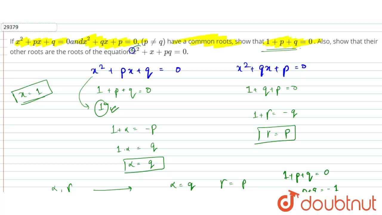 If X 2 P X Q 0a N Dx 2 Q X P 0 P Q Have A Common Roots Show That 1 P Q 0 Also Show That Their Other Roots Are The Roots Of The Equation X 2 X P Q 0