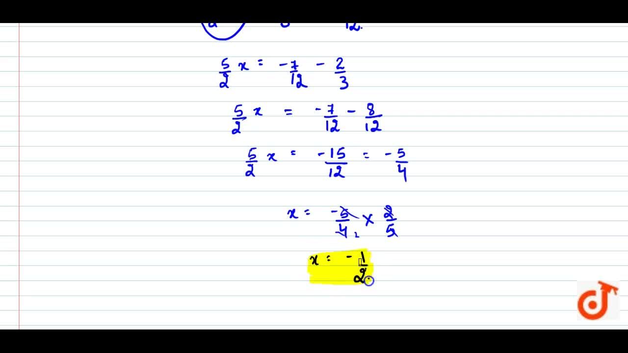 A Rational Number Is Such That When You Multiply It By 5 2 And 2 3 Add To The Product You Get 7 12 What Is The Number