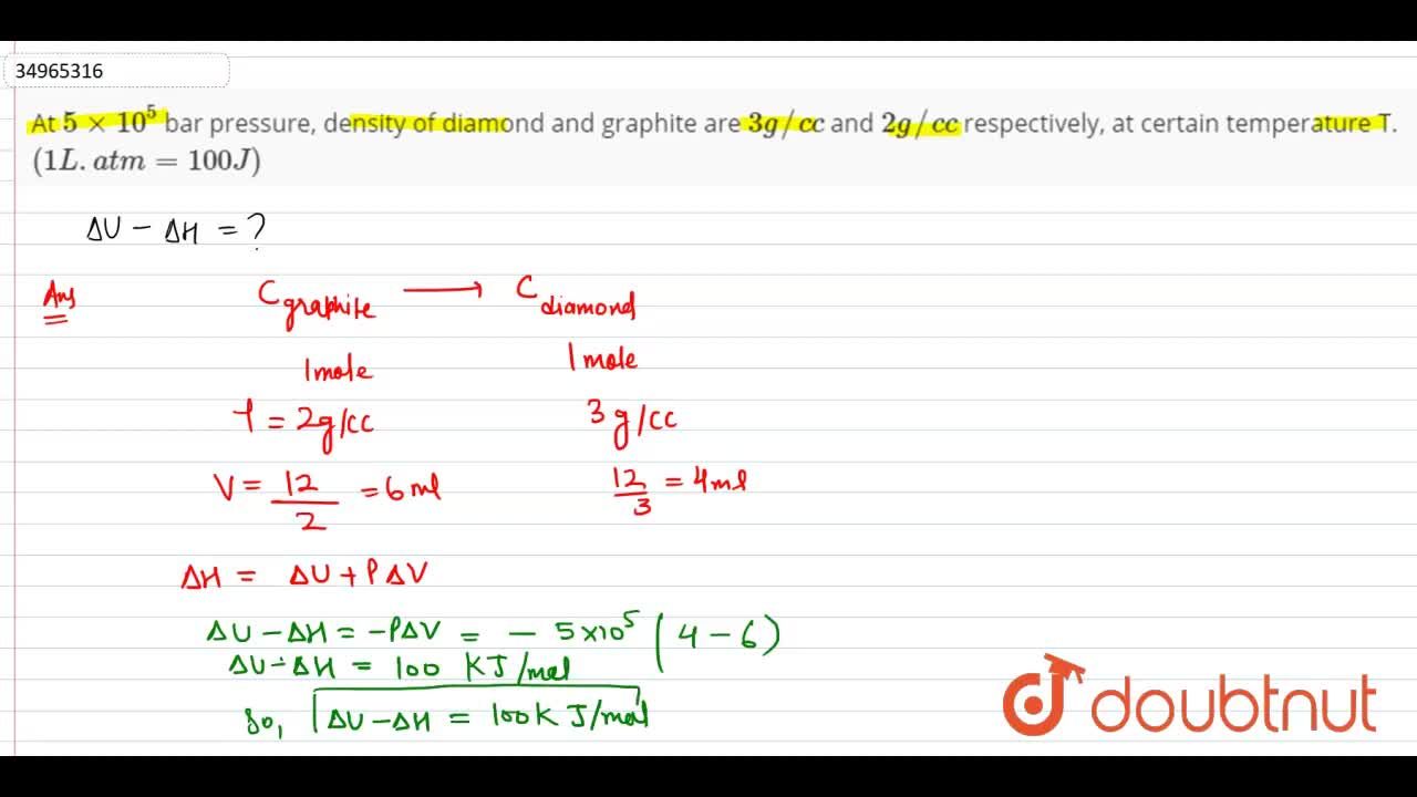 At 5xx10 5 Bar Pressure Density Of Diamond And Graphite Are 3 G C C And 2g C C Respectively At Certain Temperature T 1 L Atm 100 J