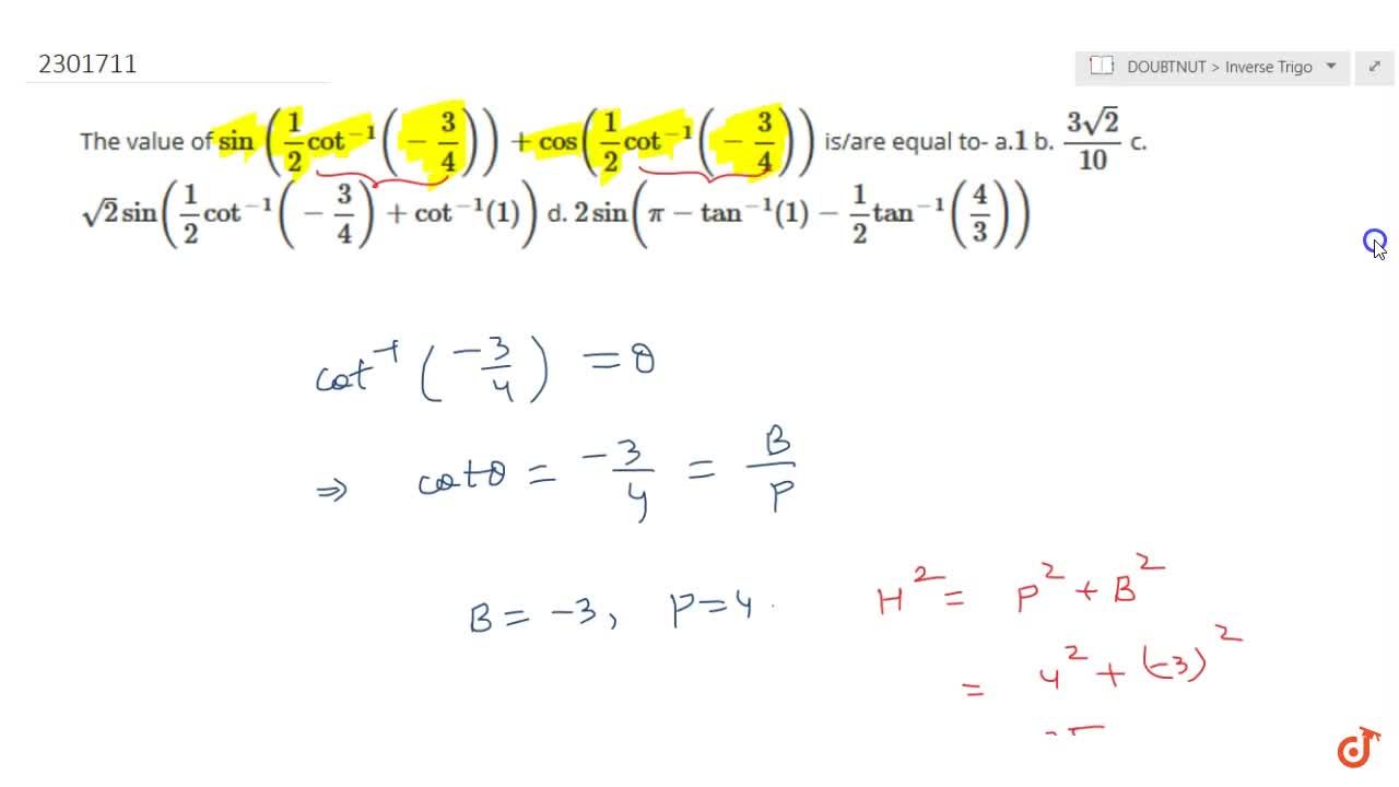 The Value Of Sin 1 2cot 1 3 4 Cos 1 2cot 1 3 4 Is Are Equal To A 1 B 3sqrt 2 10 C Sqrt 2 Sin 1 2cot 1 3 4 Cot 1 1 D 2sin Pi Tan 1 1 1 2tan 1 4 3