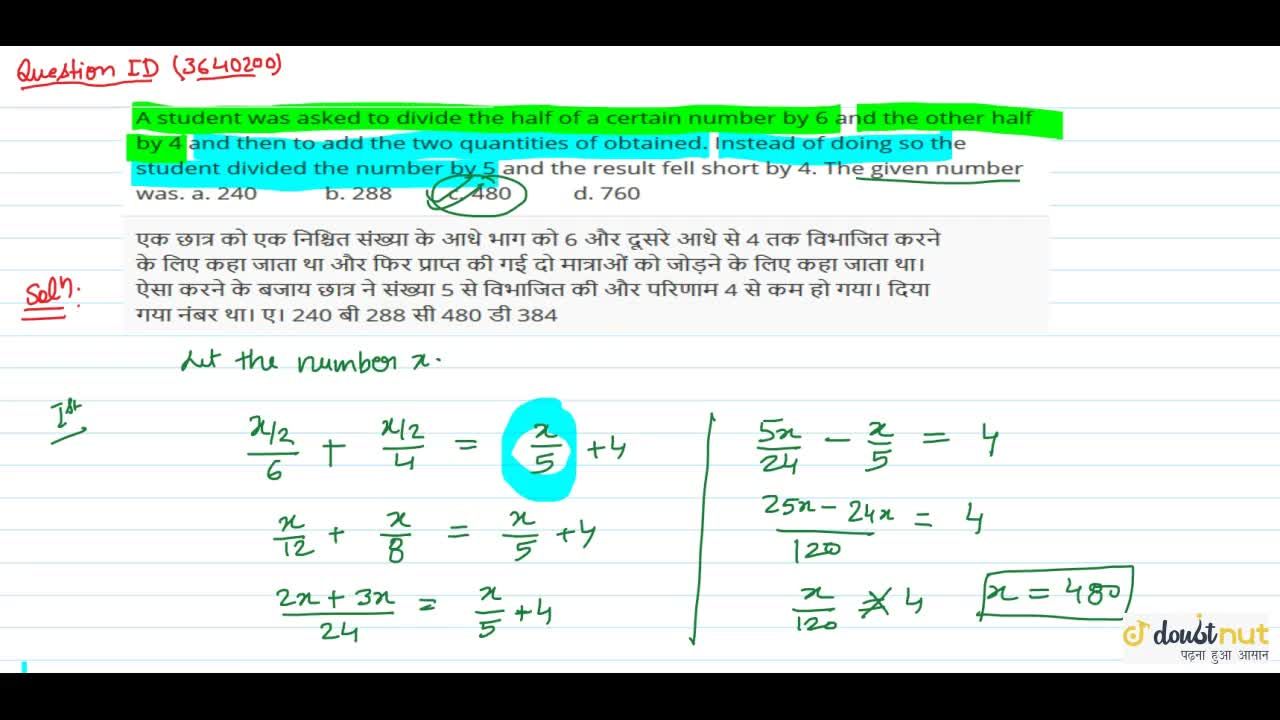 A Student Was Asked To Divide The Half Of A Certain Number By 6 And The Other Half By 4 And Then To Add The Two Quantities Of Obtained Instead Of Doing