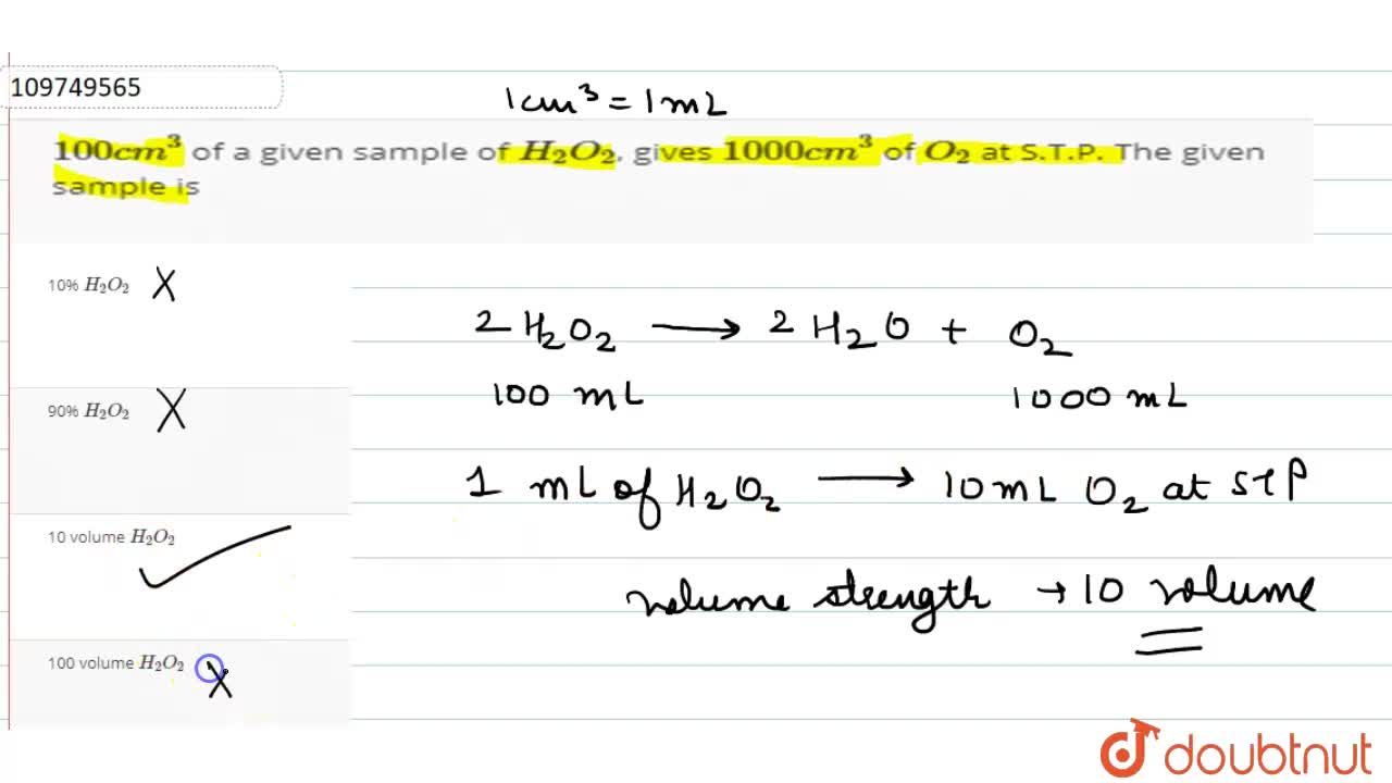 100 Cm 3 Of A Given Sample Of H 2 O 2 Gives 1000cm 3 Of O 2 At S T P The Given Sample Is