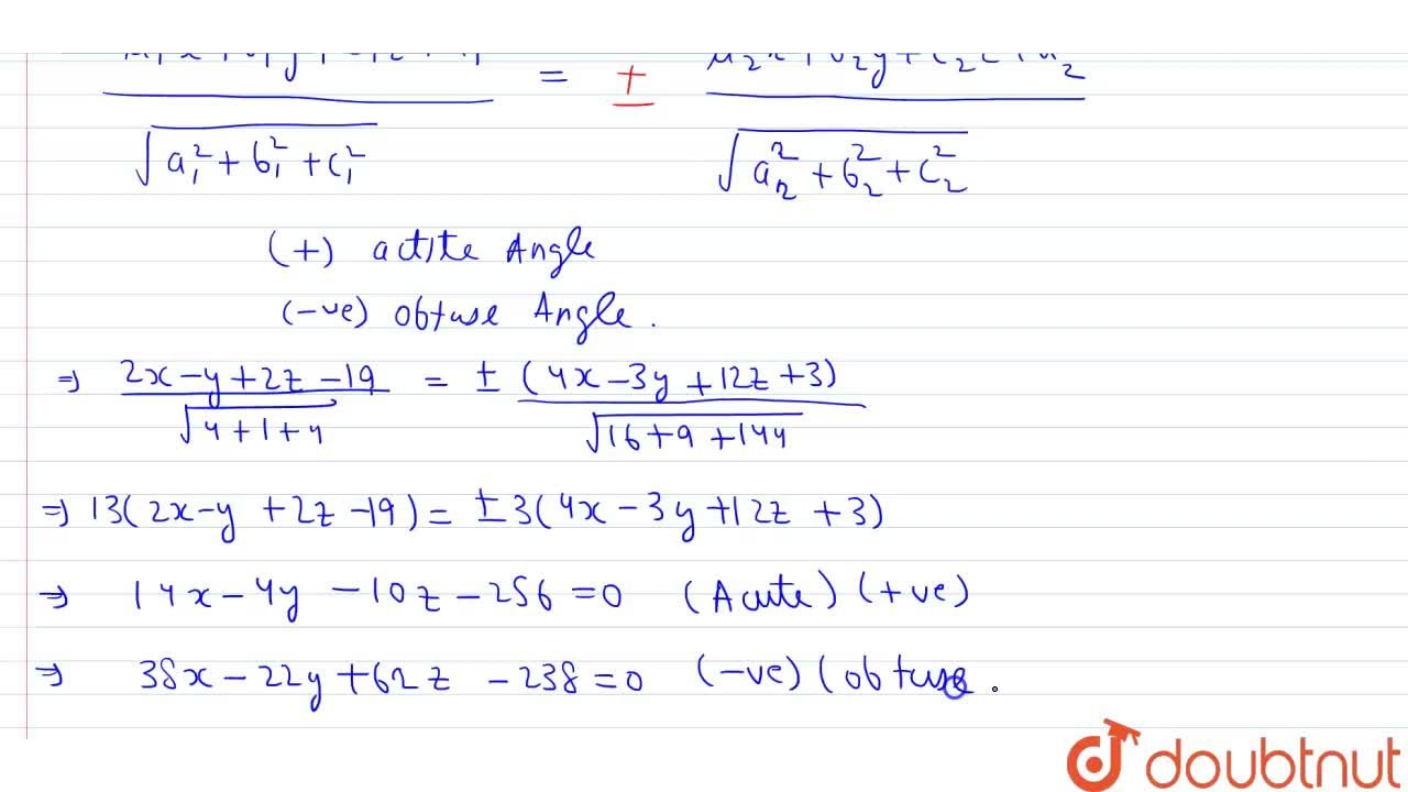 Find The Equation Of The Bisector Planes Of The Angles Between The Planes 2x Y 2z 19 0 And 4x 3y 12z 3 0 And Specify The Plane Which Bisects The Acute Angle And The Planes Which Bisects The Obtuse