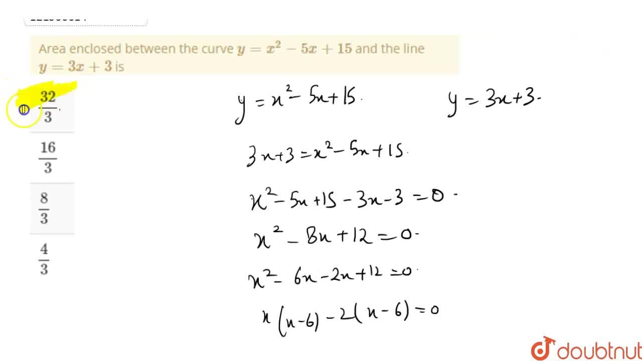 Area Enclosed Between The Curve Y X 2 5x 15 And The Line Y 3x 3 Is