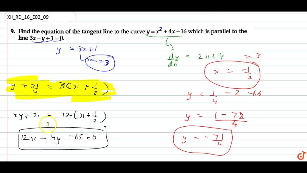 Find The Equation Of The Tangent Line To The Curve Y X 2 4x 16 Which Is Parallel To The Line 3x Y 1 0
