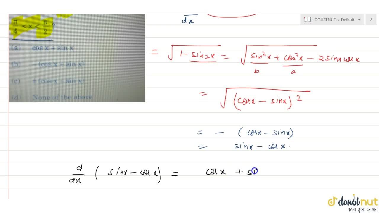 What is (dsqrt(1 - sin 2x))/dx equal to, where pi/4 lt x lt pi/2 ?