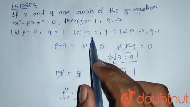 If P And Q Are The Roots Of The Equation X 2 P X Q 0 Then P 1 Q 2 B B 0 Q 1 C P 2 Q 0 D P 2 Q 1