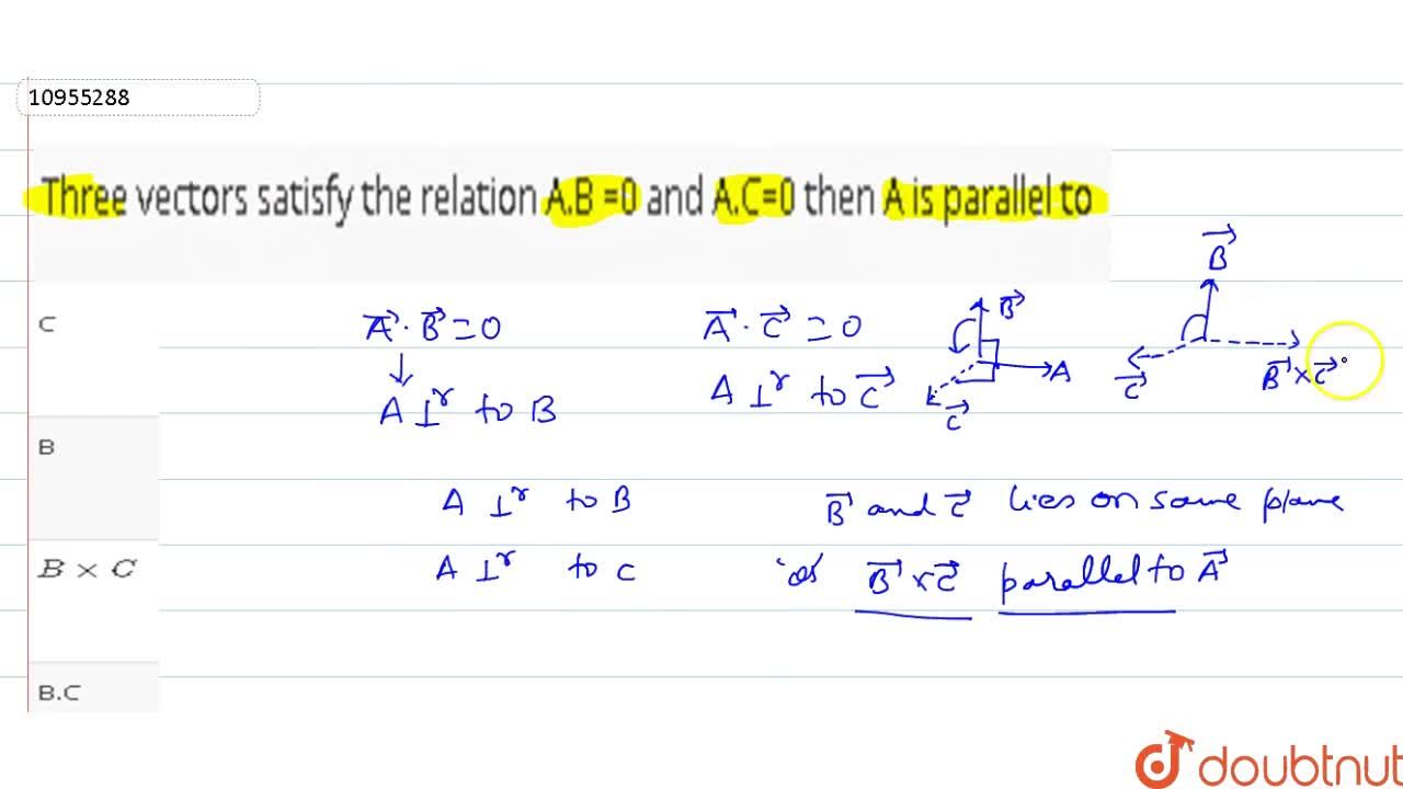 Three Vectors Satisfy The Relation A B 0 And A C 0 Then A Is Parallel To