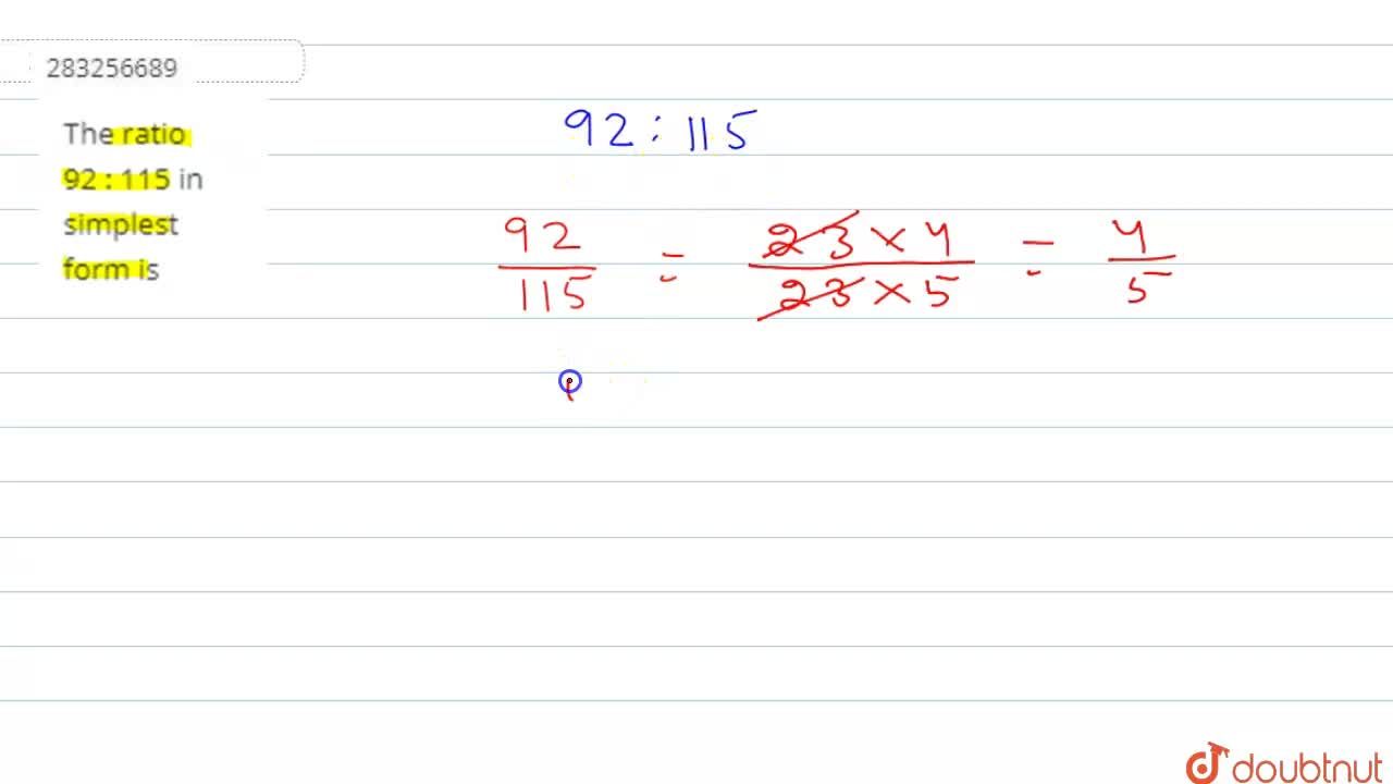 The ratio 92 : 115 in its simplest form is