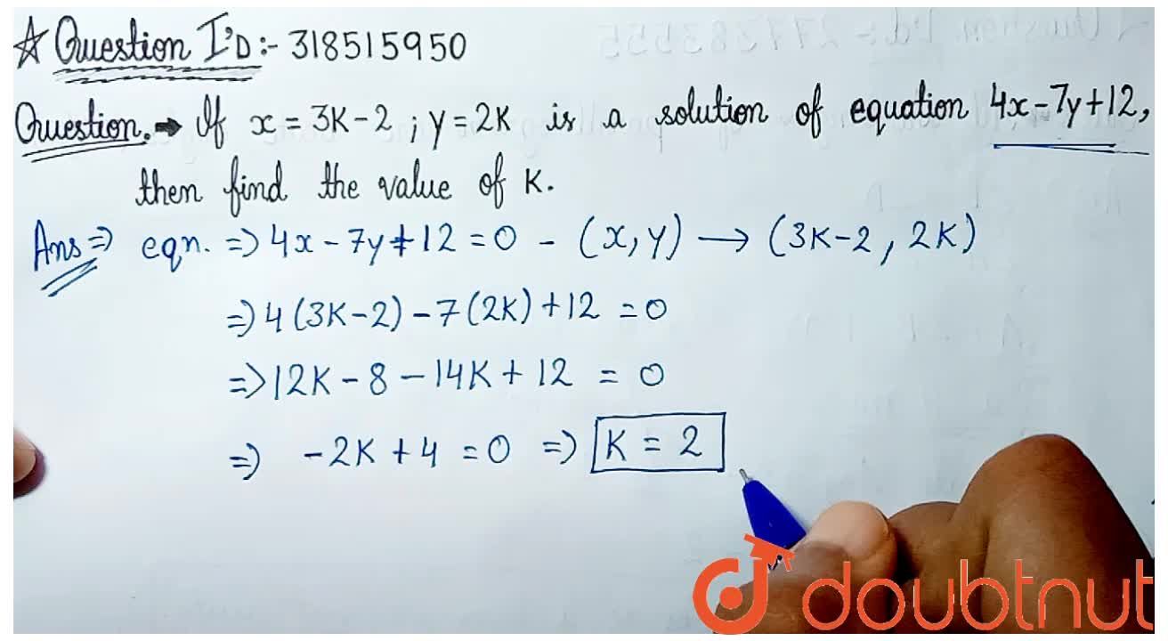 If X 3k 2 Y 2k Is A Solution Of Equation 4x 7y 12 0 Then Find The Value Of K