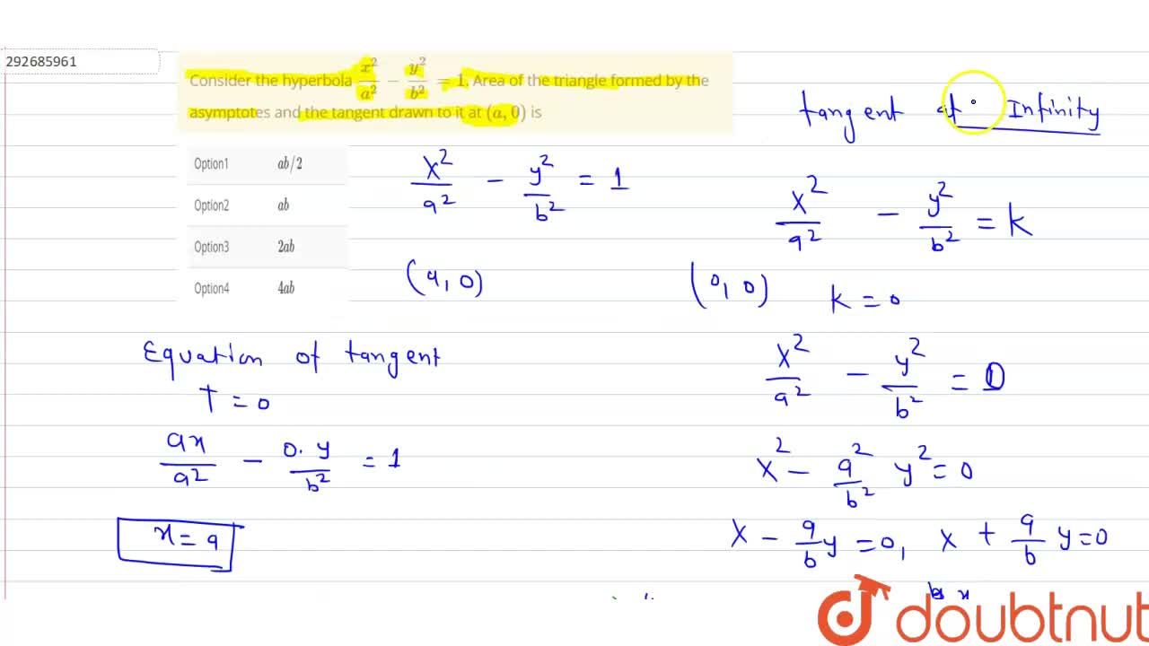 Consider The Hyperbola X 2 A 2 Y 2 B 2 1 Area Of The Triangle Formed By The Asymptotes And The Tangent Drawn To It At A 0 Is