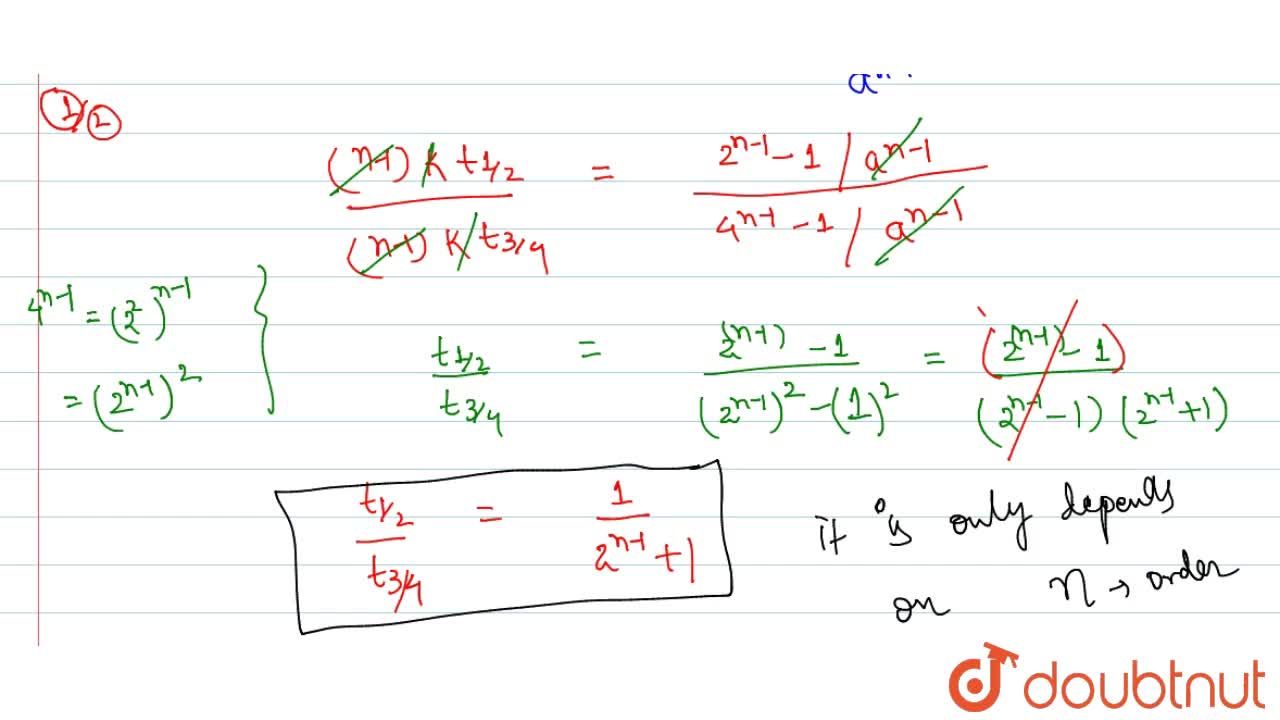 Show That The Time T 1 2 T 3 4 For N Th Order Reaction Is A Function Of N Alone T 3 4 Is The Time Required For Concentration To Become 1 4 Of Original Concentration