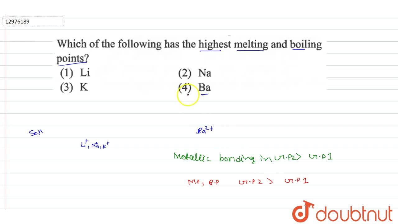 Which Of The Following Has The Highest Melting And Boiling Points? Which Of The Following Has The Highest Melting And Boiling Points?