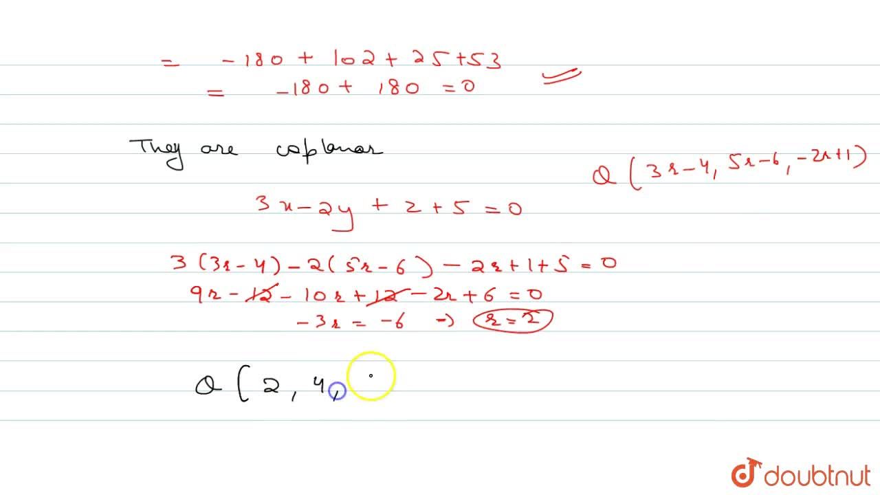 Are The Lines 3x 2y Z 5 0 2x 3y 4z 4 And X 4 3 Y 6 5 Z 1 2 Coplanar If Yes Find Their Point Of Intersection And Equation Of The Plane Which They Lie