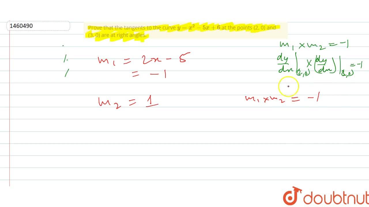 Prove That The Tangents To The Curve Y X 2 5x 6 At The Points 2 0 And 3 0 Are At Right Angles