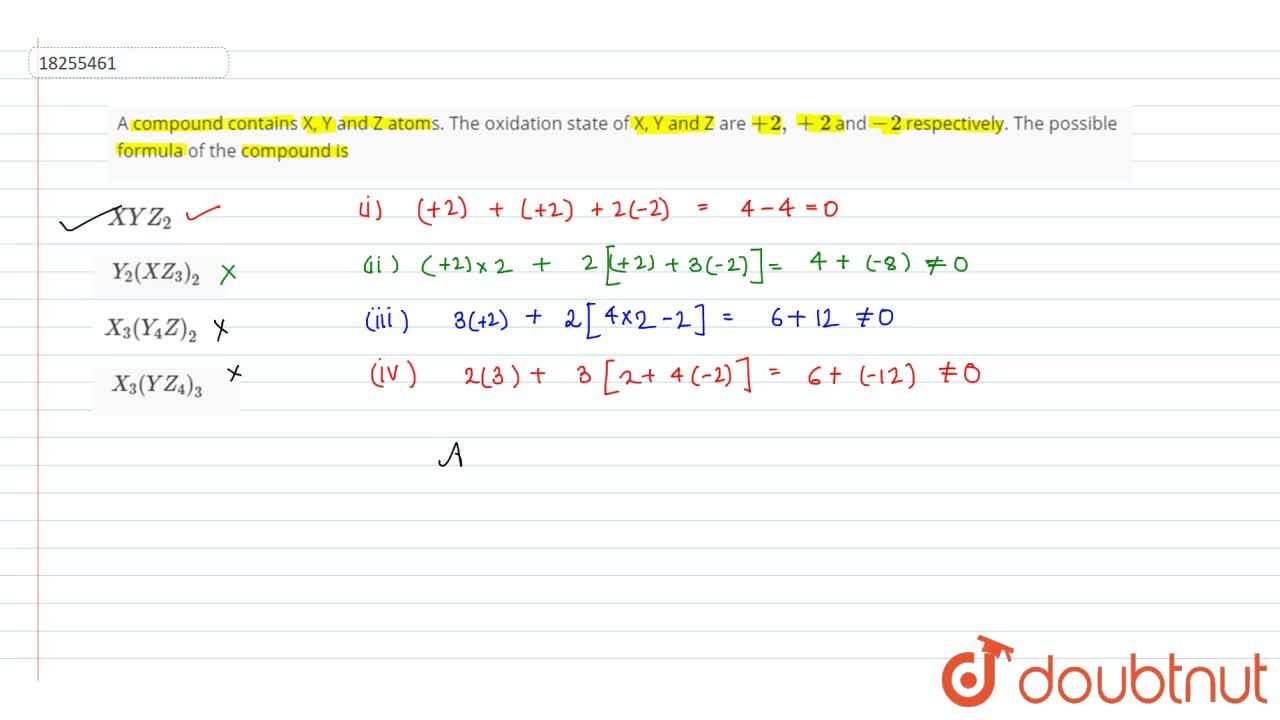 A Compound Contains X Y And Z Atoms The Oxidation State Of X Y And Z Are 2 2 And 2 Respectively The Possible Formula Of The Compound Is