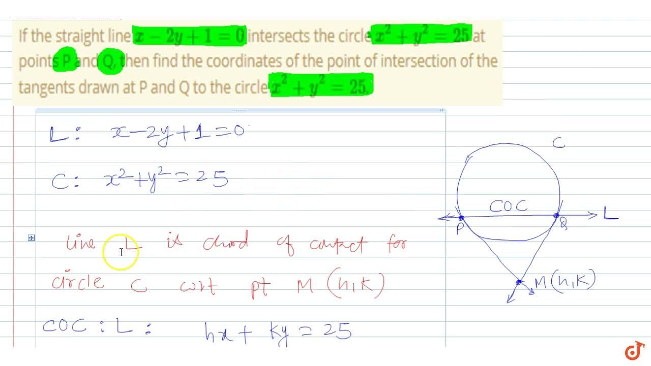 If The Straight Line X 2y 1 0 Intersects The Circle X 2 Y 2 25 At Points P And Q Then Find The Coordinates Of The Point Of