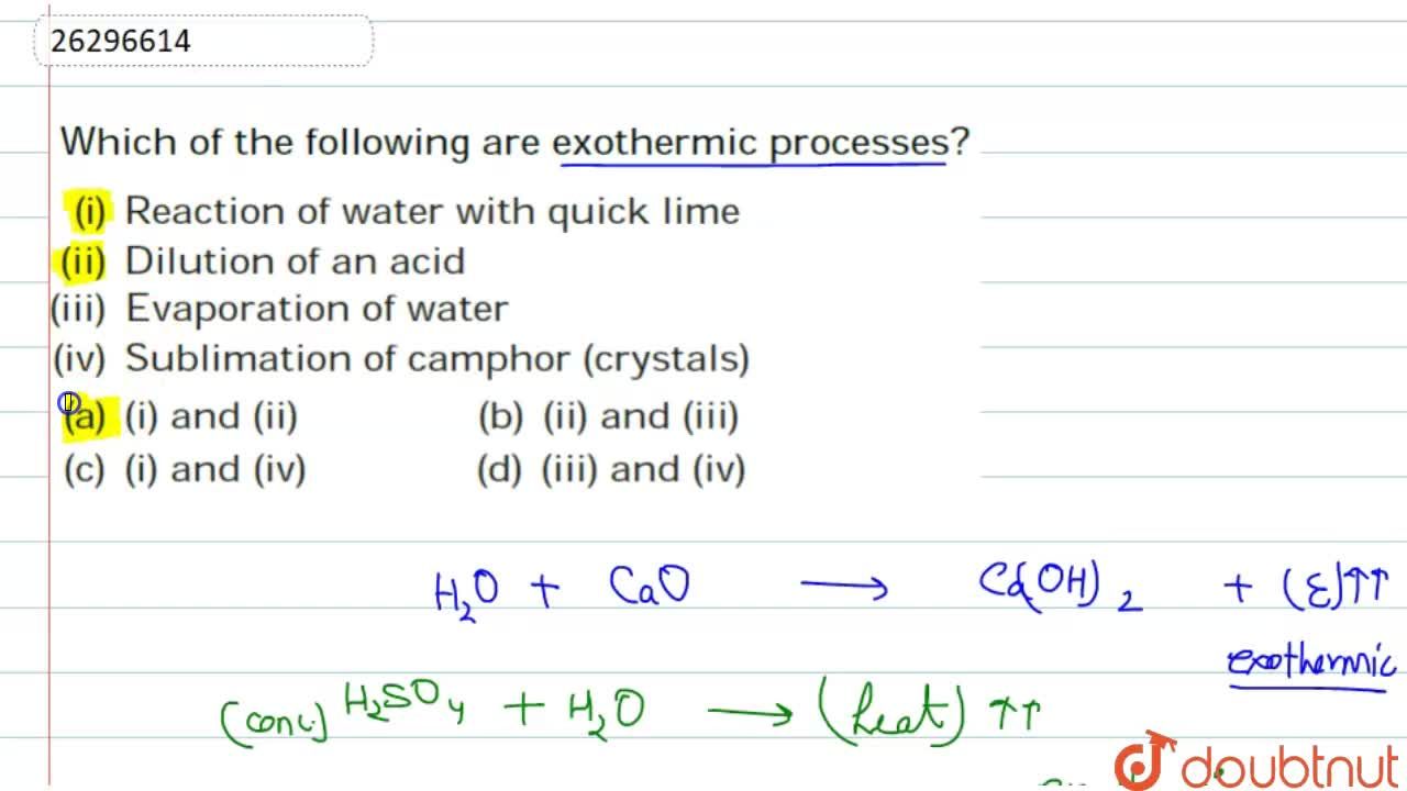 Which Of The Following Are Exothermic Processes? 1. Reaction Of Water With  Quick Lime 2. Dilution Of An Acid 3. Evaporation Of Water 4. Sublimation Of  Camphor (Crystals) Which Of The Following Are Exothermic Processes? 1. Reaction Of Water With  Quick Lime 2. Dilution Of An Acid 3. Evaporation Of Water 4. Sublimation Of  Camphor (Crystals)