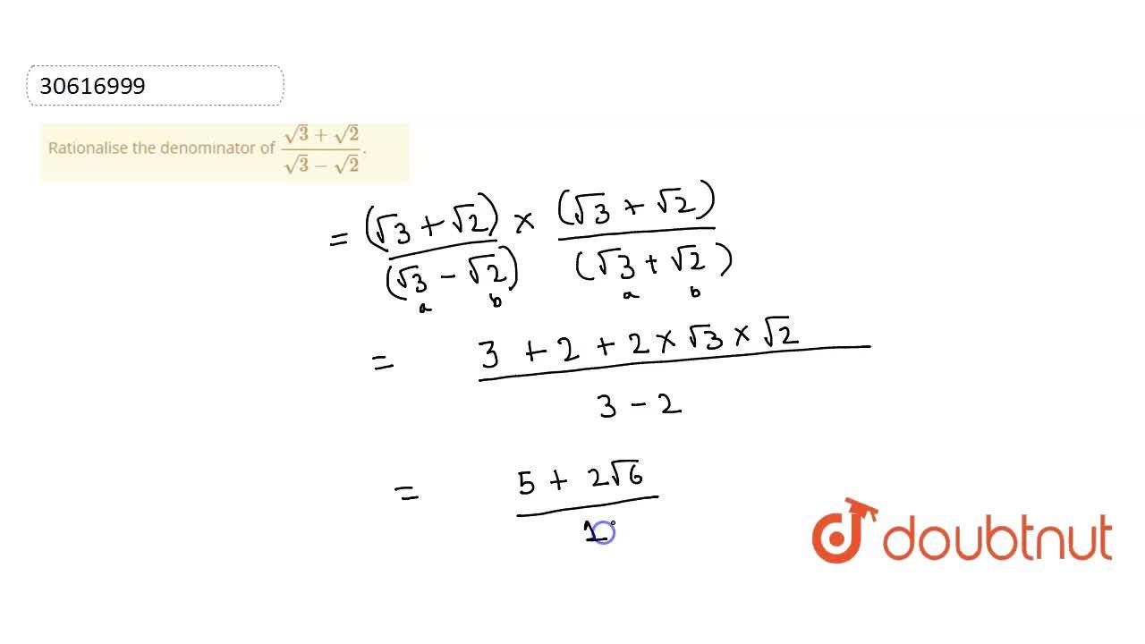 Rationalise The Denominator Of Sqrt 3 Sqrt 2 Sqrt 3 Sqrt 2