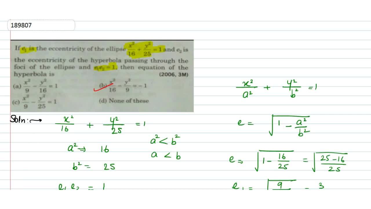 If E1 Is The Eccentricity Of The Ellipse X 2 16 Y 2 25 1 And E2 Is The Eccentricity Of The Hyperbola Passing Through The Foci Of The Ellipse And E1 E2 1 Then Equation Of The Hyperbola