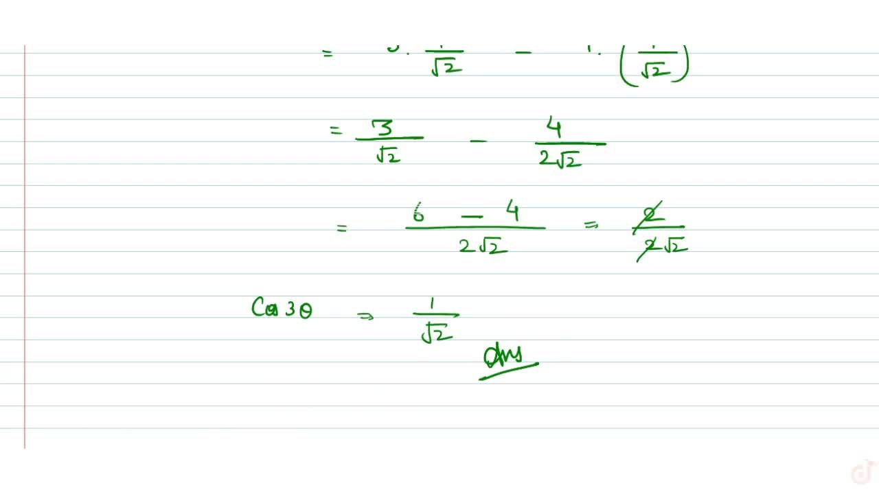 If 0 Lt Theta Lt 90 And Cos Theta Sin Theta Sqrt 2 Find The Value Of Cos 3theta