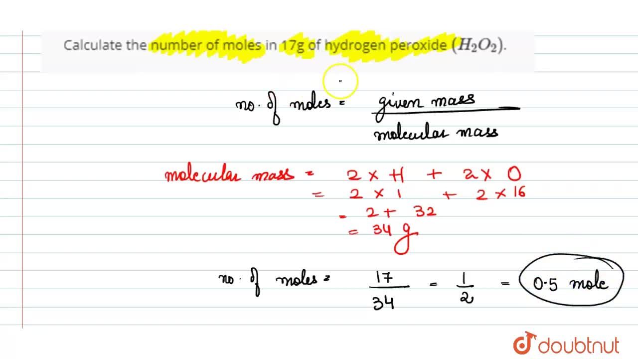 Calculate The Number Of Moles In 17g Of Hydrogen Peroxide H 2 O 2 Calculate The Number Of Moles In 17g Of Hydrogen Peroxide H 2 O 2