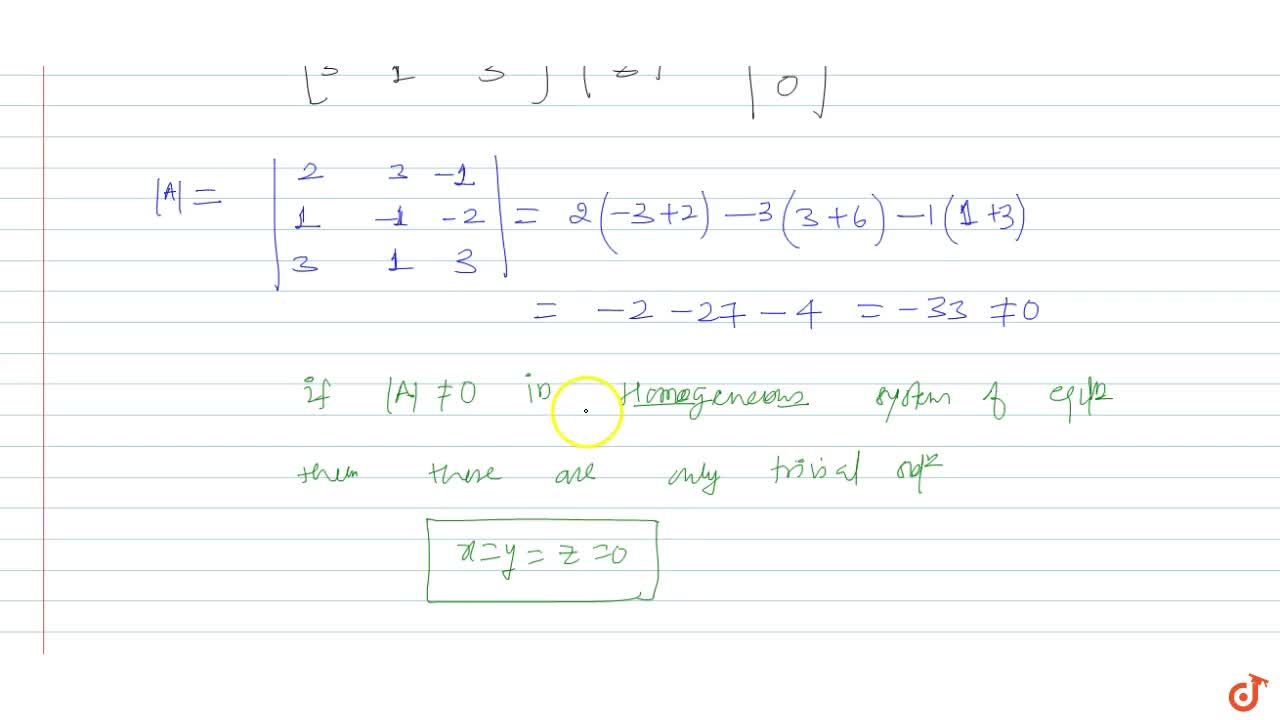 Solve The Following System Of Homogeneous Equations 2x 3y Z 0 X Y 2z 0 3x Y 3z 0