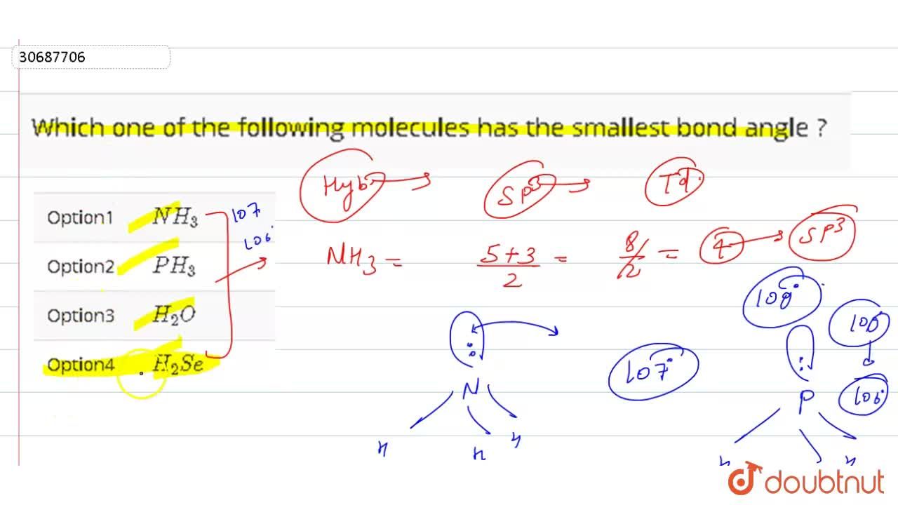 Which One Of The Following Molecules Has The Smallest Bond Angle ? Which One Of The Following Molecules Has The Smallest Bond Angle ?