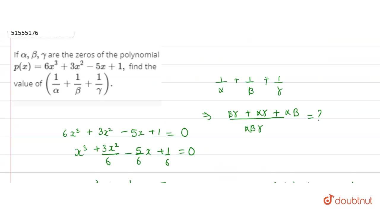 If Alpha Beta Gamma Are The Zeros Of The Polynomial P X 6x 3 3x 2 5x 1 Find The Value Of 1 Alpha 1 Beta 1 Gamma If Alpha Beta Gamma Are The Zeros Of The Polynomial P X 6x 3 3x 2 5x 1 Find The Value Of 1 Alpha 1 Beta 1 Gamma
