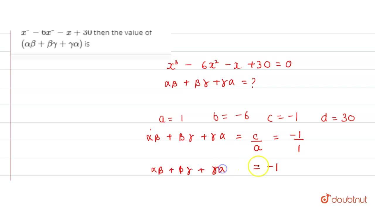If Alpha Beta Gamma Are The Zeros Of The Polynomial X 3 6x 2 X 30 Then The Value Of Alpha Beta Beta Gamma Gamma Alpha Is If Alpha Beta Gamma Are The Zeros Of The Polynomial X 3 6x 2 X 30 Then The Value Of Alpha Beta Beta Gamma Gamma Alpha Is