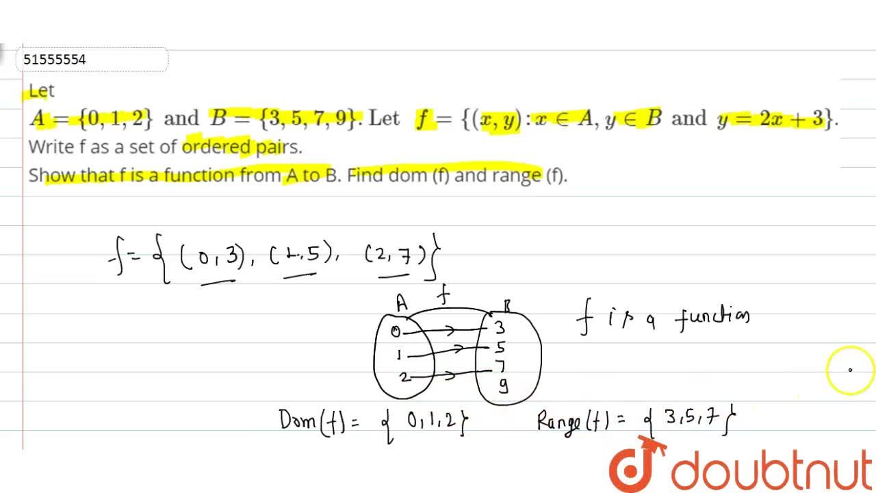 Let A 0 1 2 Andb 3 5 7 9 Let F X Y X Ina Yinbandy 2x 3 Write F As A Set Of Ordered Pairs Show That F Is A Function From A To B Find Dom F And Range F