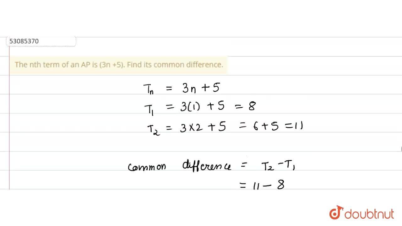 The Nth Term Of An Ap Is 3n 5 Find Its Common Difference