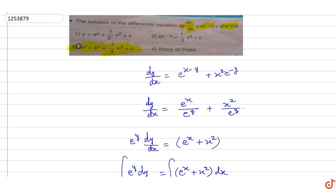 The Solution Of The Differential Equation Dy Dx E X Y X 2e Y Is A Y E X 1 2 X 2 C B E Y X 1 3 X 3 C C E Y E X 1 3 X 3 C D None Of These